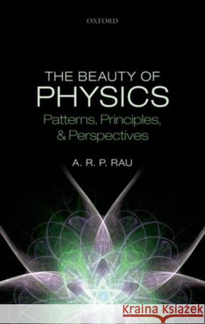 The Beauty of Physics: Patterns, Principles, and Perspectives Rau, A. R. P. 9780198709916 OXFORD UNIVERSITY PRESS ACADEM - książka