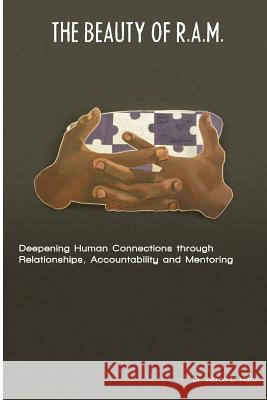 The Beauty of R.A.M.: Deepening Human Connections through Relationships, Accountability and Mentoring Horn, Aaron L. 9781517213879 Createspace - książka