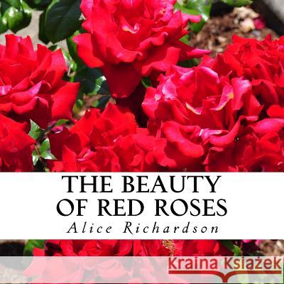 The Beauty of Red Roses: A text-free book for Seniors and Alzheimer's patients Richardson, Alice M. 9781548517144 Createspace Independent Publishing Platform - książka