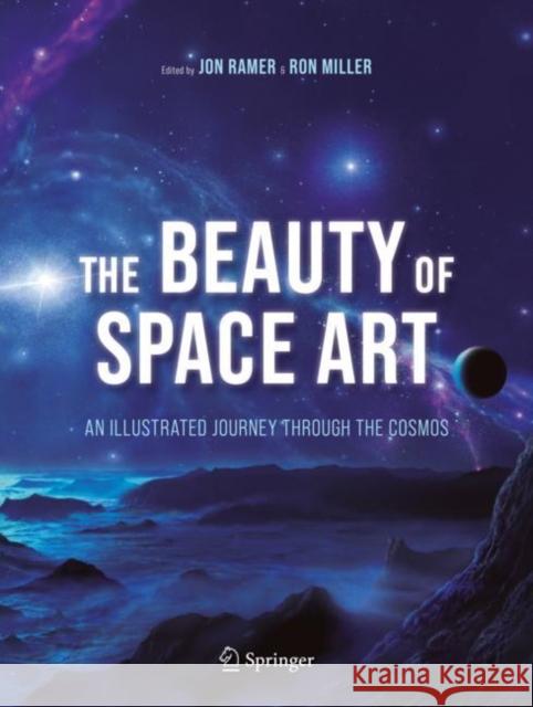 The Beauty of Space Art: An Illustrated Journey Through the Cosmos Ramer, Jon 9783030493585 Springer Nature Switzerland AG - książka