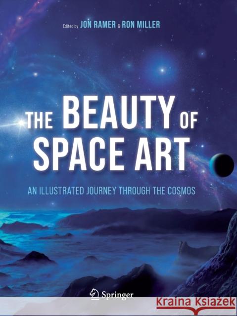 The Beauty of Space Art: An Illustrated Journey Through the Cosmos Jon Ramer Ron Miller 9783030493615 Springer - książka