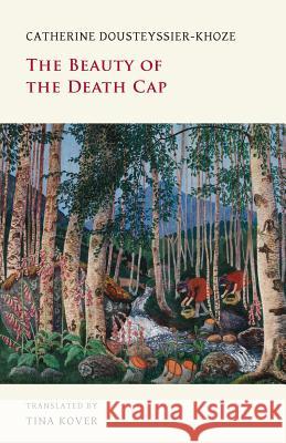 The Beauty of the Death Cap Catherine Dousteyssier-Khoze Tina Kover 9781943813698 Snuggly Books - książka