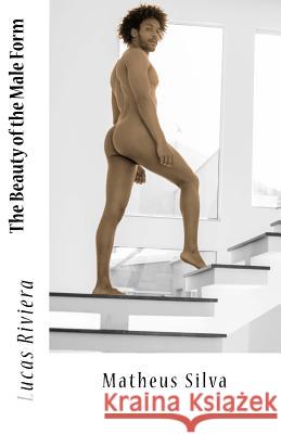 The Beauty of the Male Form: Matheus Silva Lucas Riviera 9781985336865 Createspace Independent Publishing Platform - książka