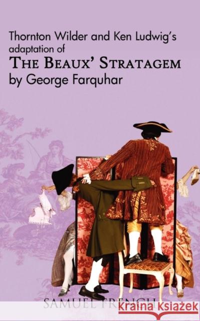 The Beaux' Stratagem Thornton Wilder George Farquhar Ken Ludwig 9780573650536 Samuel French Trade - książka