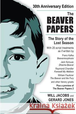 The Beaver Papers - 30th Anniversary Edition: The Story of the Lost Season Will Jacobs Gerard Jones 9780982766941 Atomic Drop Press - książka