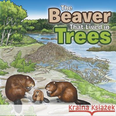 The Beaver That Lived in Trees James Kleist 9781984522535 Xlibris Us - książka