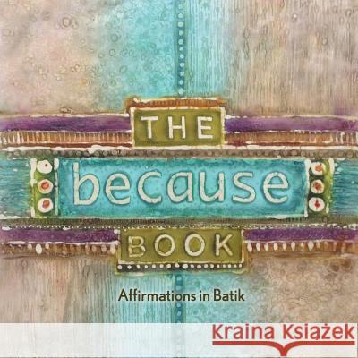 The Because Book: Affirmations in Batik Trina Uzee Trina Uzee 9781505698343 Createspace - książka