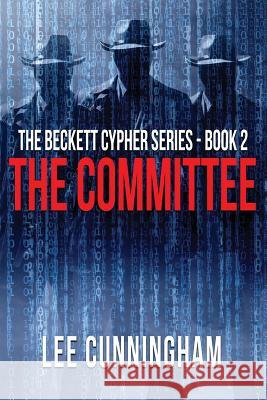 The Beckett Cypher: The Committee: The Committee Lee Cunningham 9781721121519 Createspace Independent Publishing Platform - książka