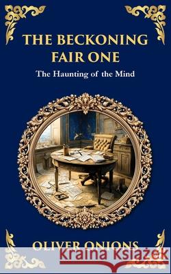 The Beckoning Fair One: A Psychological Ghost Story - Madness, Obsession, and the Supernatural Oliver Onions Tim Zengerink 9781806290796 Library of Alexandria - książka