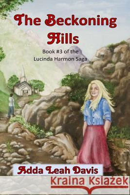 The Beckoning Hills: Book #3 of the Lucinda Harmon saga Davis, Adda Leah 9781530373024 Createspace Independent Publishing Platform - książka