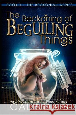 The Beckoning of Beguiling Things Calinda B 9781072103561 Independently Published - książka