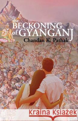 The Beckoning of Gyanganj Chandan Kumar Pathak 9789384226893 Frog in Well - książka