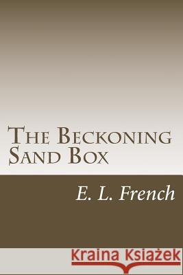 The Beckoning Sand Box E. L. French 9781539685968 Createspace Independent Publishing Platform - książka