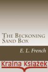 The Beckoning Sand Box E. L. French 9781539685968 Createspace Independent Publishing Platform