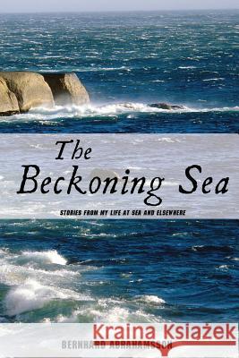 The Beckoning Sea: Stories from My Life at Sea and Elsewhere Abrahamsson, Bernhard 9781440102653 iUniverse.com - książka