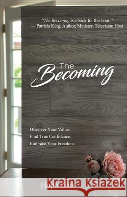 The Becoming; Discover Your Value. Find True Confidence. Embrace Your Freedom. Hope Zins 9781647467494 Hope Zins - książka