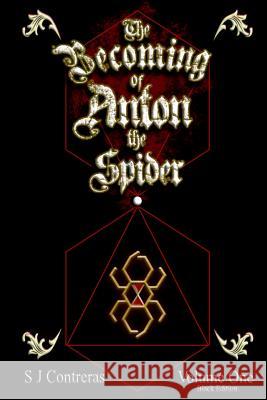 The Becoming of Anton the Spider - Volume One (Black Edition): The Contrarian Chronicles - Book one, Volume One Contreras, S. J. 9781986821179 Createspace Independent Publishing Platform - książka