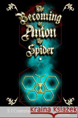 The Becoming of Anton the Spider - Volume Two (Black Edition): The Contrarian Chronicles - Book One, Volume Two S. J. Contreras 9781727873214 Createspace Independent Publishing Platform - książka