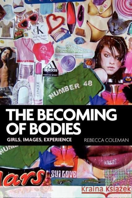 The Becoming of Bodies: Girls, Images, Experience Coleman, Rebecca 9780719089183 Manchester University Press - książka