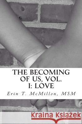 The Becoming of Us, Vol. 1: Love: A Collection of Short Stories Erin T. McMillon 9781499655391 Createspace - książka