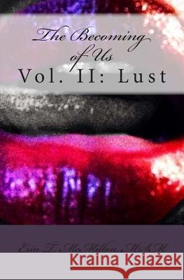 The Becoming of Us, Vol. II: Lust: (A Collection of Short Stories) Erin T. McMillon 9781500212667 Createspace Independent Publishing Platform - książka