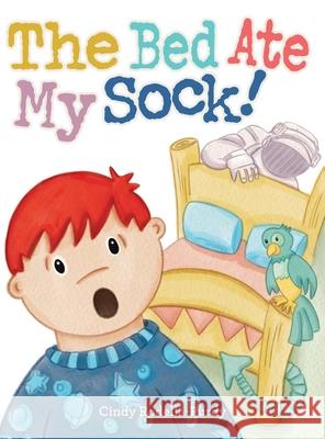 The Bed Ate My Sock! Cindy Rodella-Purdy Cindy Rodella-Purdy 9780999684207 Not Avail - książka