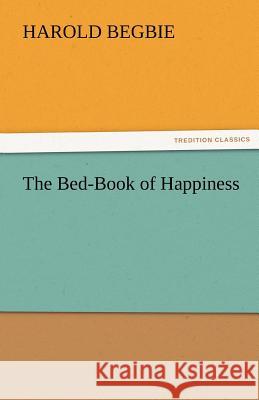 The Bed-Book of Happiness Harold Begbie   9783842473348 tredition GmbH - książka