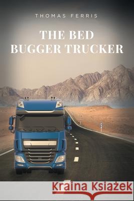 The Bed Bugger Trucker Thomas Ferris 9781649521521 Fulton Books - książka