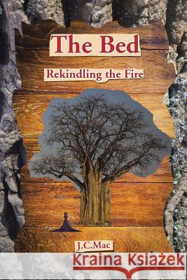 The Bed: Rekindling the Fire J. C. Mac 9781496900357 Authorhouse - książka
