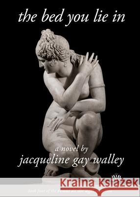 The Bed You Lie In Jacqueline Gay Walley 9781955314176 IML Publications LLC - książka