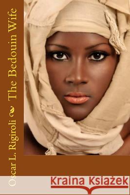 The Bedouin Wife MR Oscar L. Rigiroli 9781983903977 Createspace Independent Publishing Platform - książka