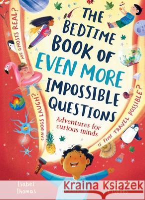 The Bedtime Book of EVEN MORE Impossible Questions: Adventures for curious minds Thomas, Isabel 9781526669599 Bloomsbury Publishing PLC - książka