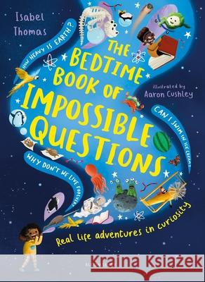 The Bedtime Book of Impossible Questions: Real life adventures in curiosity Thomas, Isabel 9781526623751 Bloomsbury Publishing PLC - książka