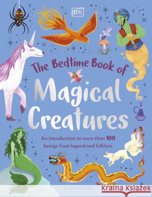 The Bedtime Book of Magical Creatures: An Introduction to More than 100 Creatures from Legend and Folklore Stephen Krensky 9780241669679 Dorling Kindersley Ltd - książka