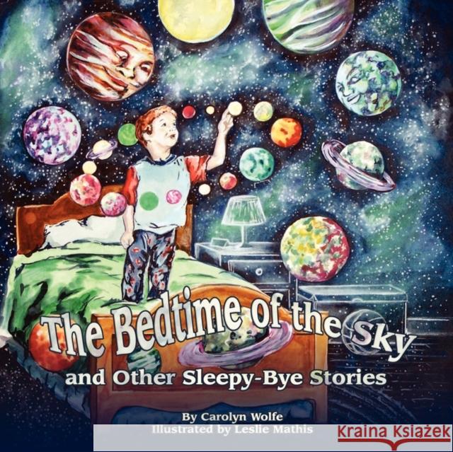 The Bedtime of the Sky and Other Sleepy-Bye Stories Carolyn Wolfe Leslie Mathis 9781935105572 Avid Readers Publishing Group - książka