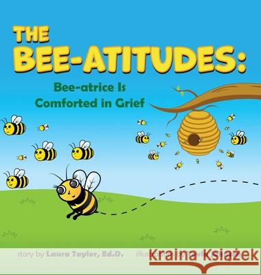 The Bee-Atitudes: Bee-atrice is Comforted in Grief Laura U. Taylor Tevin Johnson 9780578869018 Laura U. Taylor, Ed.D. - książka