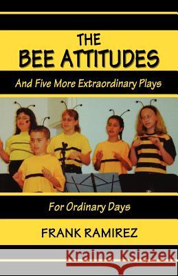 The Bee Attitudes: And Five More Extraordinary Plays Frank Ramirez 9780788024351 CSS Publishing Company - książka