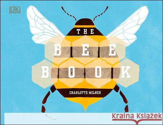 The Bee Book Charlotte Milner 9781465465535 DK Publishing (Dorling Kindersley) - książka