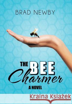The Bee Charmer Brad Newby 9781475962567 iUniverse.com - książka