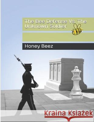 The Bee Defense Vs. The Unknown Soldier Honey Beez 9798702142722 Independently Published - książka
