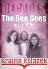 The Bee Gees in the 1970s Mark Crohan 9781789521795 Sonicbond Publishing