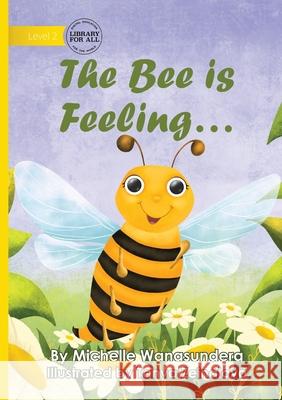 The Bee is Feeling... Michelle Wanasundera Tanya Zeinalova 9781923376724 Library for All - książka