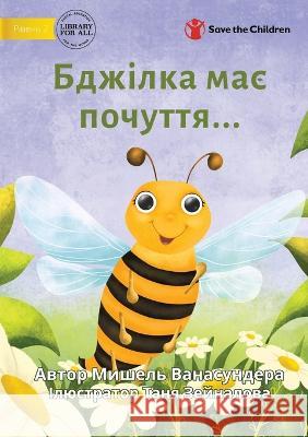 The Bee is Feeling... - Бджілка має почуття... Wanasundera, Michelle 9781922876133 Library for All - książka