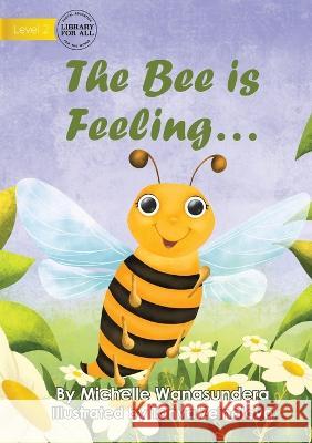 The Bee is Feeling... - UPDATED Michelle Wanasundera Tanya Zeinalova  9781922991683 Library for All - książka