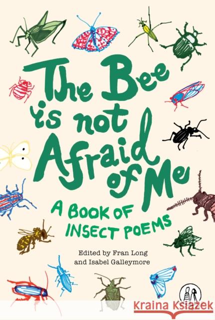 The Bee Is Not Afraid Of Me: A Book of Insect Poems Isabel Galleymore Fran Long  9781912915118 The Emma Press - książka