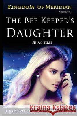 The Bee Keeper's Daughter: A Young Woman's Destiny Begins in Medieval Russia Shian Serei 9780997129113 Aurous Publishing - książka