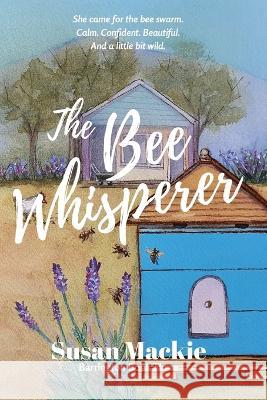 The Bee Whisperer Susan MacKie   9780645494938 Small Town Publishing - książka