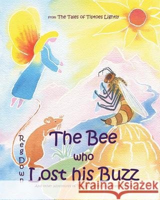 The Bee who Lost his Buzz: Adventures of Tiptoes Lightly and Jeremy Mouse Down, Reg 9781453884300 Createspace - książka