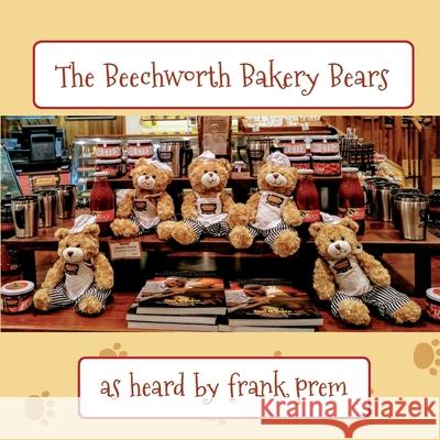 The Beechworth Bakery Bears: as heard by . . . Frank Prem 9781925963090 Wild Arancini Press - książka