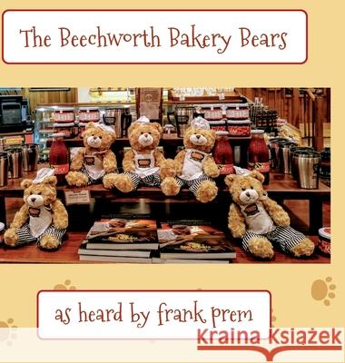 The Beechworth Bakery Bears: as heard by . . . Prem, Frank 9781925963120 Wild Arancini Press - książka
